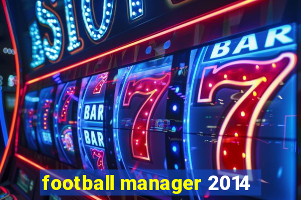 football manager 2014